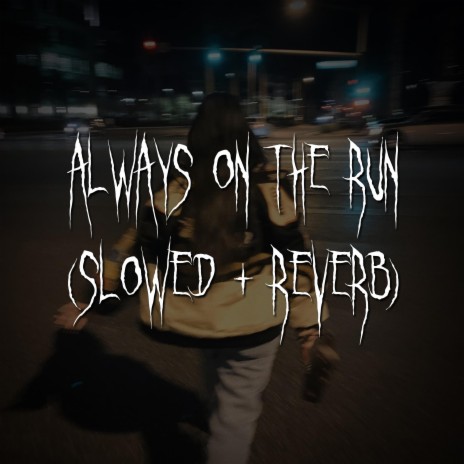 always on the run (slowed + reverb) ft. brown eyed girl | Boomplay Music