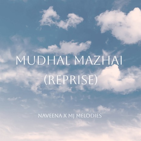 Mudhal Mazhai (Reprise) ft. MJ Melodies | Boomplay Music