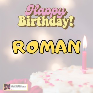 Birthday Song ROMAN (Happy Birthday ROMAN)