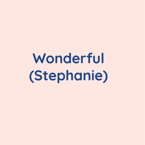 Wonderful (Stephanie) | Boomplay Music