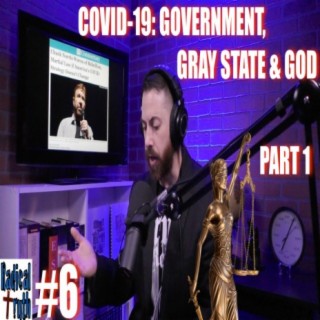#6 - COVID-19: Government, Gray State & God - Part 1