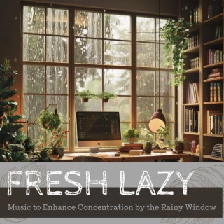 Music to Enhance Concentration by the Rainy Window