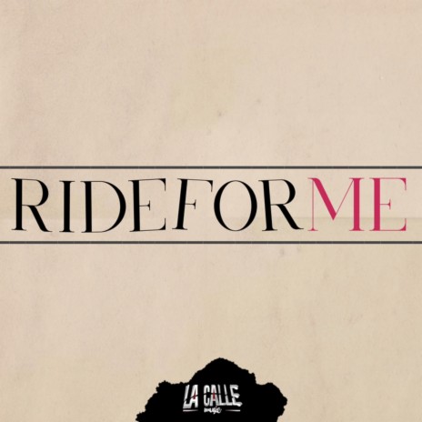 RIDE FOR ME ft. La Calle Music | Boomplay Music