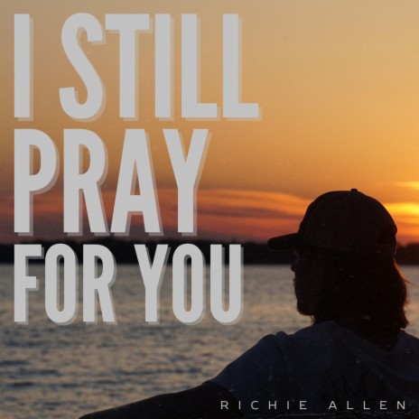 I Still Pray For You | Boomplay Music