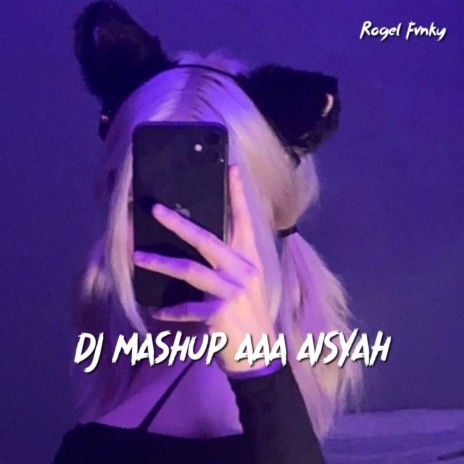 DJ MASHUP AAA AISYAH | Boomplay Music