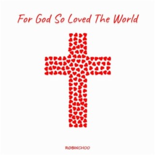 For God So Loved The World