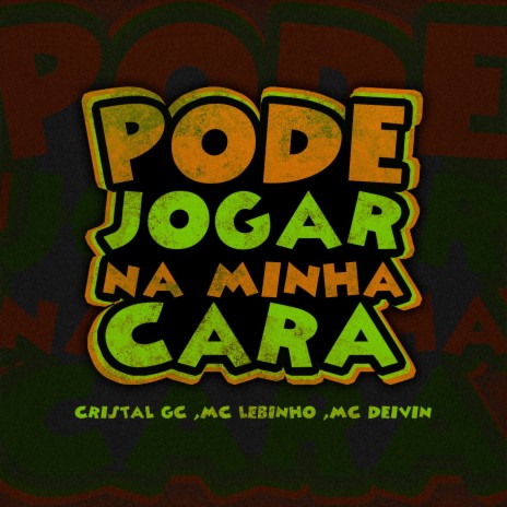 Pode Jogar na Minha Cara (Brega Funk) ft. MC Deivin & MC Lebinho | Boomplay Music