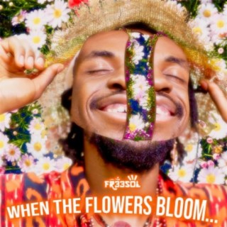 When The Flowers Bloom...