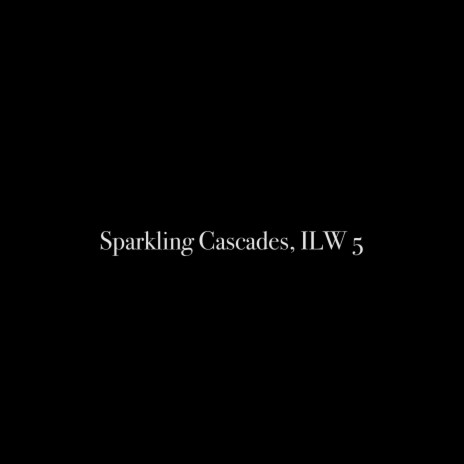 Sparkling Cascades, ILW 5 | Boomplay Music