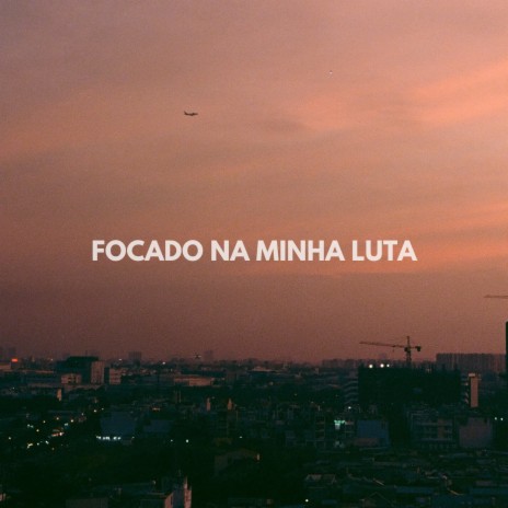 Focado na minha luta | Boomplay Music