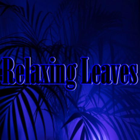 Relaxing Leaves | Boomplay Music