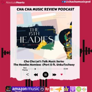 Cha Cha Let's Talk Music Series- The Headies Nominees (#headies) Part 1