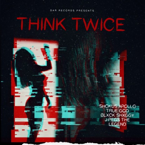 Think Twice ft. True God, J-Pegs the Legend & Blxck Shxggy