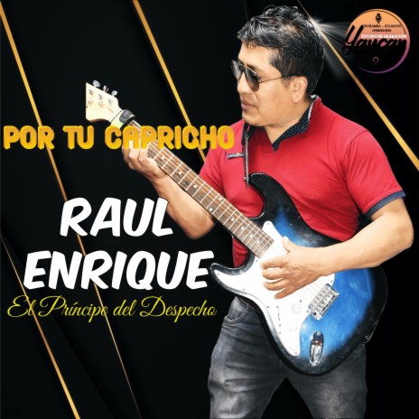 Raul Enrique (Por tu capricho)