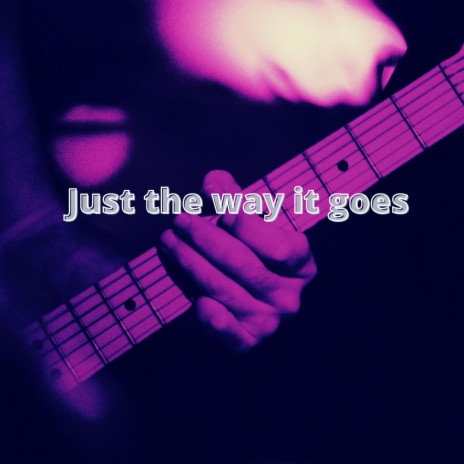 Just the way it goes . | Boomplay Music