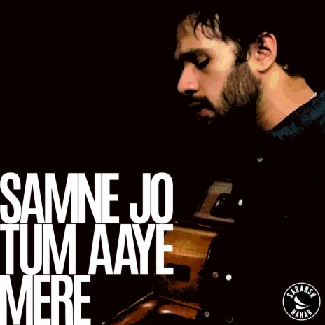 Samne Jo Tum Aaye Mere | Boomplay Music