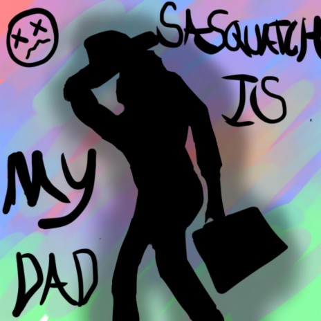 Sasquatch Is My Dad