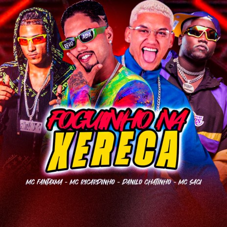 Foguinho na Xereca ft. MC Fantaxma, Danilo Chatinho & MC Saci | Boomplay Music