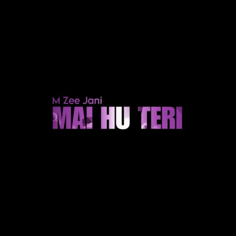 Mai hu teri | Boomplay Music