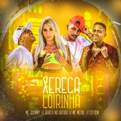 Xereca da Loirinha ft. Barca na batida, MC Metal & EO DON | Boomplay Music