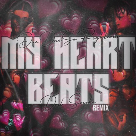 My Heart Beats (Remix) ft. DaeDaeSoRighteous