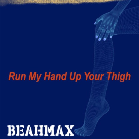 Run My Hand Up Your Thigh | Boomplay Music