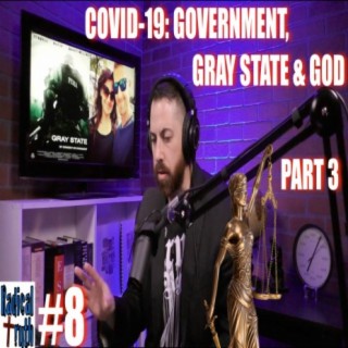 #8 - COVID-19: Government, Gray State & God - Part 3