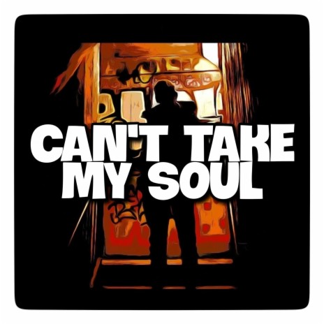 Can't Take My Soul | Boomplay Music