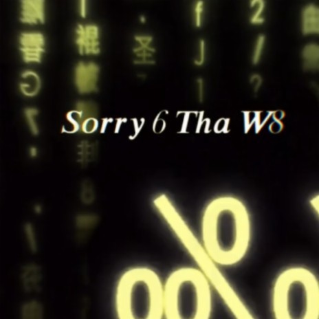 Sorry 6 Tha W8 | Boomplay Music