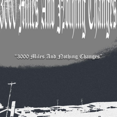 3000 Miles And Nothing Changes | Boomplay Music
