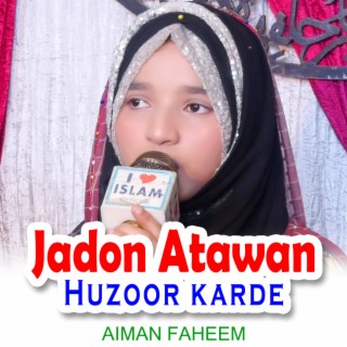 Jadon Atawan Huzoor karde