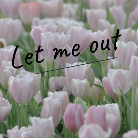 Let me out | Boomplay Music