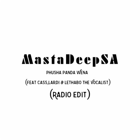 Pusha Panda Wena (feat. Cass, Lardi & Lethabo The Vocalist) (Radio Edit) | Boomplay Music