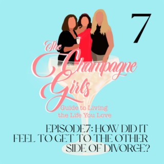Episode 7: How did it feel to finally get to the other side of divorce?