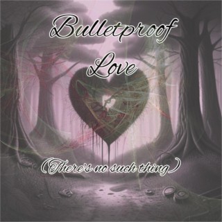 Bulletproof Love (There's no such thing) lyrics | Boomplay Music