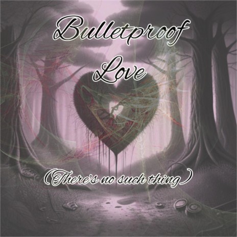 Bulletproof Love (There's no such thing) | Boomplay Music