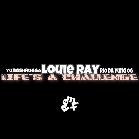 Life’s A Challenge ft. Louie Ray & Rio Da Yung Og | Boomplay Music