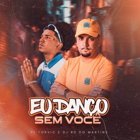 Eu Danço Sem Você ft. DJ RD DO MARTINS | Boomplay Music