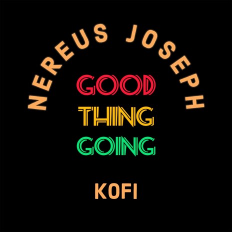 Good Thing Going (feat. Kofi) | Boomplay Music