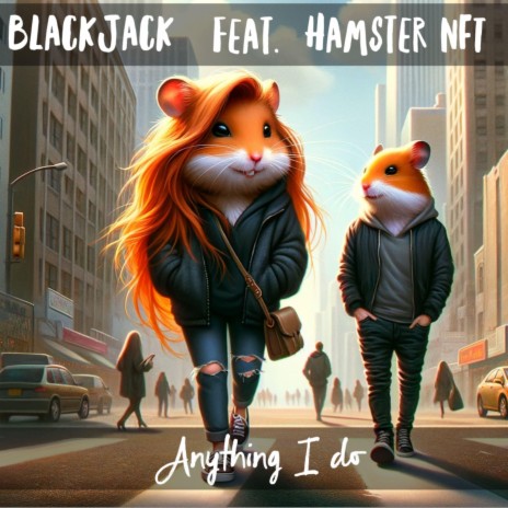 Anything I Do (feat. Hamster NFT) | Boomplay Music