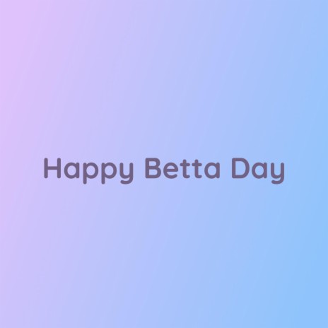 Happy Betta Day | Boomplay Music