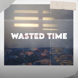 Wasted Time lyrics | Boomplay Music