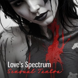 Love's Spectrum: Sensual Tantra – Passionate, Intimate Connections, Erotic Sensations