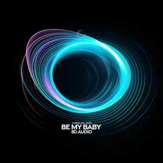 be my baby (8D Audio)