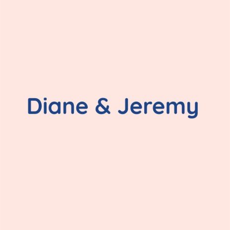 Diane & Jeremy | Boomplay Music