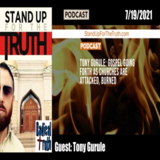 Gospel Going Forth as Churches are Attacked & Burned (Interview: Tony Gurule)