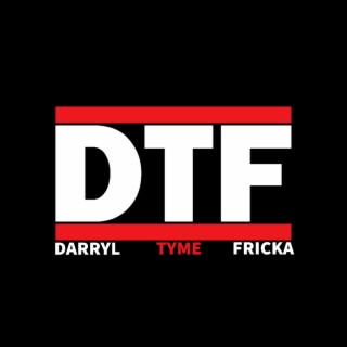 DTF (Darryl TyMe Fricka)