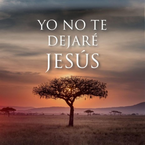 Yo No Te Dejare Jesus | Boomplay Music