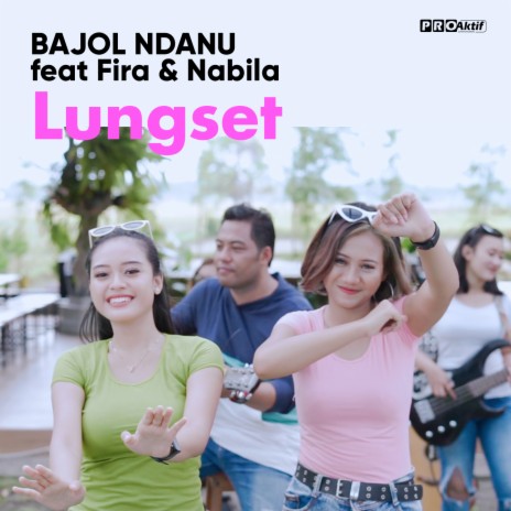 Lungset ft. Fira & Nabila | Boomplay Music