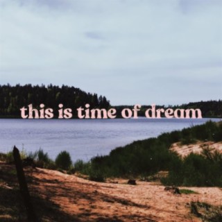 this is time of dream